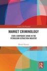 Market Criminology : State-Corporate Crime in the Petroleum Extraction Industry - Book