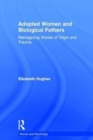 Adopted Women and Biological Fathers : Reimagining stories of origin and trauma - Book
