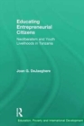 Educating Entrepreneurial Citizens : Neoliberalism and Youth Livelihoods in Tanzania - Book