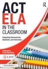 ACT ELA in the Classroom : Integrating Assessments, Standards, and Instruction - Book