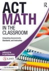 ACT Math in the Classroom : Integrating Assessments, Standards, and Instruction - Book