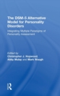 The DSM-5 Alternative Model for Personality Disorders : Integrating Multiple Paradigms of Personality Assessment - Book