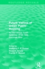 Future Visions of Urban Public Housing (Routledge Revivals) : An International Forum, November 17-20, 1994 - Book