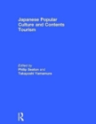 Japanese Popular Culture and Contents Tourism - Book