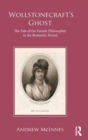 Wollstonecraft's Ghost : The Fate of the Female Philosopher in the Romantic Period - Book