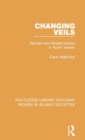 Changing Veils : Women and Modernisation in North Yemen - Book