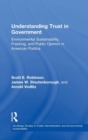 Understanding Trust in Government : Environmental Sustainability, Fracking, and Public Opinion in American Politics - Book