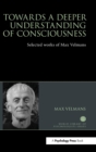 Towards a Deeper Understanding of Consciousness : Selected works of Max Velmans - Book