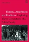 Identity, Attachment and Resilience : Exploring Three Generations of a Polish Family - Book