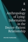 An Anthropology of Lying : Information in the Doctor-Patient Relationship - Book