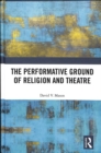 The Performative Ground of Religion and Theatre - Book