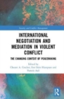 International Negotiation and Mediation in Violent Conflict : The Changing Context of Peacemaking - Book