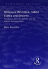 Religious Minorities, Nation States and Security : Five Cases from the Balkans and the Eastern Mediterranean - Book