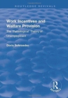Work Incentives and Welfare Provision : The 'Pathological' Theory of Unemployment - Book
