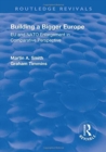 Building a Bigger Europe : EU and NATO Enlargement in Comparative Perspective - Book