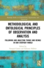 Methodological and Ontological Principles of Observation and Analysis : Following and Analyzing Things and Beings in Our Everyday World - Book