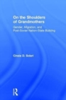 On the Shoulders of Grandmothers : Gender, Migration, and Post-Soviet Nation-State Building - Book