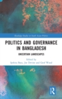 Politics and Governance in Bangladesh : Uncertain Landscapes - Book