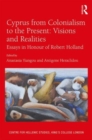 Cyprus from Colonialism to the Present: Visions and Realities : Essays in Honour of Robert Holland - Book