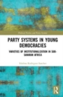 Party Systems in Young Democracies : Varieties of institutionalization in Sub-Saharan Africa - Book