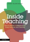 Inside Teaching : How to Make a Difference for Every Learner and Teacher - Book