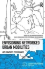 Envisioning Networked Urban Mobilities : Art, Performances, Impacts - Book