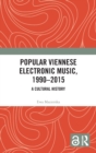 Popular Viennese Electronic Music, 1990-2015 : A Cultural History - Book