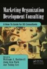 Marketing Organization Development : A How-To Guide for OD Consultants - Book