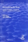 Encountering the North : Cultural Geography, International Relations and Northern Landscapes - Book