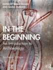 In the Beginning : An Introduction to Archaeology - Book