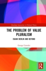 The Problem of Value Pluralism : Isaiah Berlin and Beyond - Book