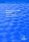 Arms Control and Security: The Changing Role of Conventional Arms Control in Europe : The Changing Role of Conventional Arms Control in Europe - Book
