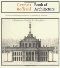 Germain Boffrand : Book of Architecture Containing the General Principles of the Art and the Plans, Elevations and Sections of some of the Edifices Built in France and in Foreign Countries - Book