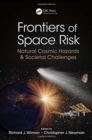 Frontiers of Space Risk : Natural Cosmic Hazards & Societal Challenges - Book