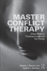 Master Conflict Therapy : A New Model for Practicing Couples and Sex Therapy - Book