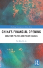 China’s Financial Opening : Coalition Politics and Policy Changes - Book
