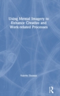Using Mental Imagery to Enhance Creative and Work-related Processes - Book