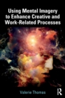 Using Mental Imagery to Enhance Creative and Work-related Processes - Book