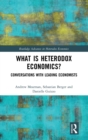 What is Heterodox Economics? : Conversations with Leading Economists - Book