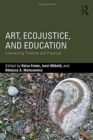 Art, EcoJustice, and Education : Intersecting Theories and Practices - Book