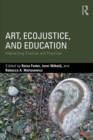 Art, EcoJustice, and Education : Intersecting Theories and Practices - Book