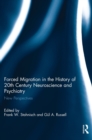 Forced Migration in the History of 20th Century Neuroscience and Psychiatry : New Perspectives - Book