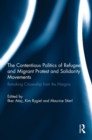 The Contentious Politics of Refugee and Migrant Protest and Solidarity Movements : Remaking Citizenship from the Margins - Book