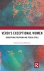 Verdi’s Exceptional Women: Giuseppina Strepponi and Teresa Stolz - Book