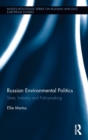 Russian Environmental Politics : State, Industry and Policymaking - Book