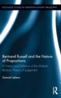 Bertrand Russell and the Nature of Propositions : A History and Defence of the Multiple Relation Theory of Judgement - Book