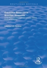 Extractive Reserves in Brazilian Amazonia : Local Resource Management and the Global Political Economy - Book