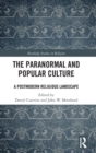 The Paranormal and Popular Culture : A Postmodern Religious Landscape - Book