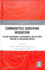 Communities Surviving Migration : Village Governance, Environment and Cultural Survival in Indigenous Mexico - Book