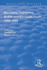 Becoming Delinquent: British and European Youth, 1650–1950 - Book